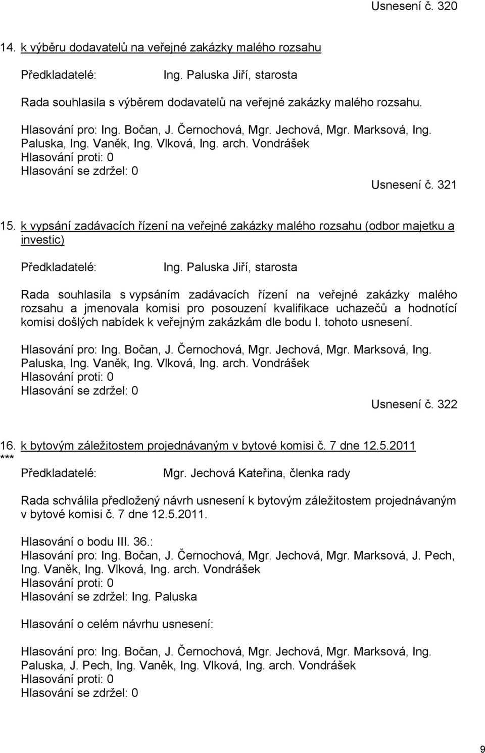 k vypsání zadávacích řízení na veřejné zakázky malého rozsahu (odbor majetku a investic) Předkladatelé: Ing.