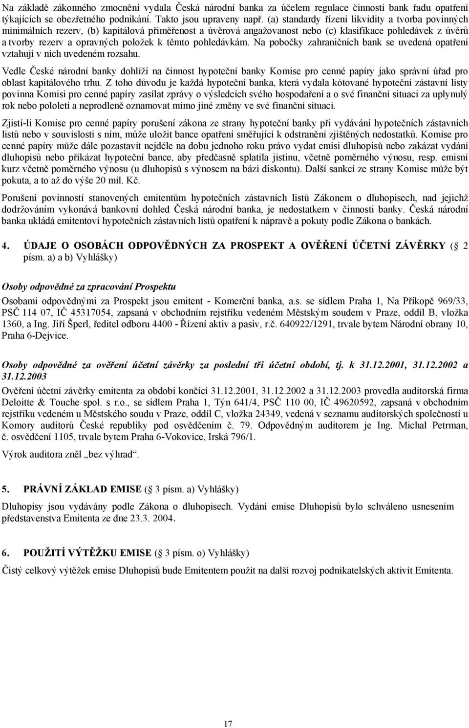 těmto pohledávkám. Na pobočky zahraničních bank se uvedená opatření vztahují v nich uvedeném rozsahu.