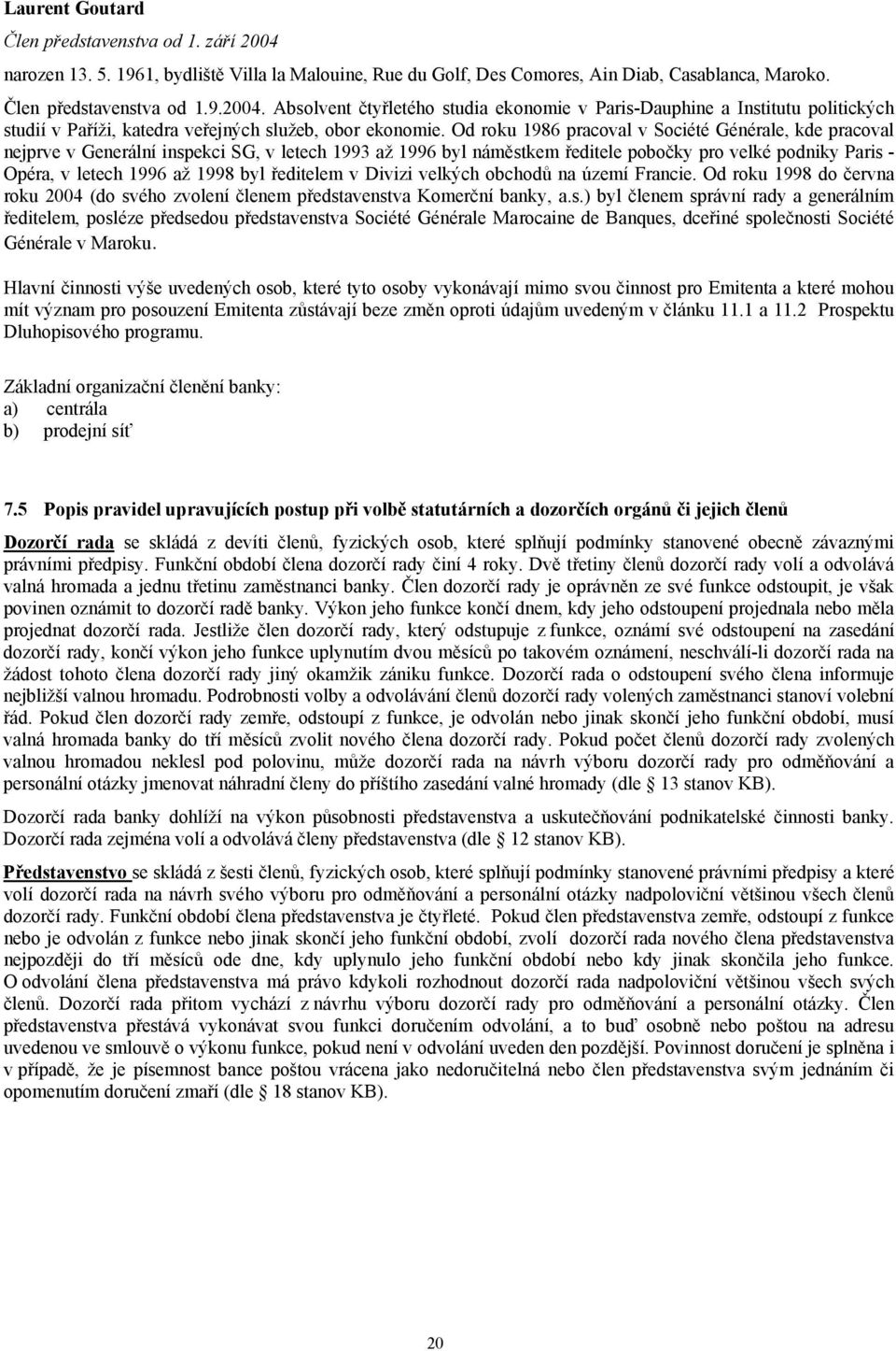 ředitelem v Divizi velkých obchodů na území Francie. Od roku 1998 do června roku 2004 (do sv