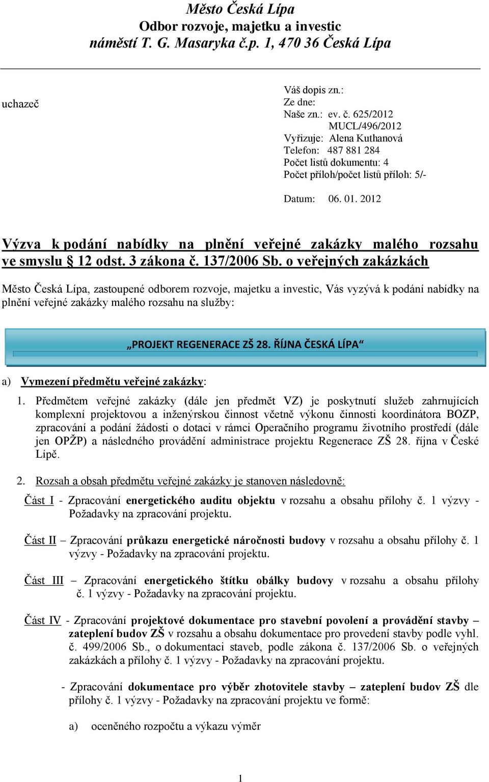 625/2012 MUCL/496/2012 Vyřizuje: Alena Kuthanová Telefon: 487 881 284 Počet listů dokumentu: 4 Počet příloh/počet listů příloh: 5/- Datum: 06. 01.