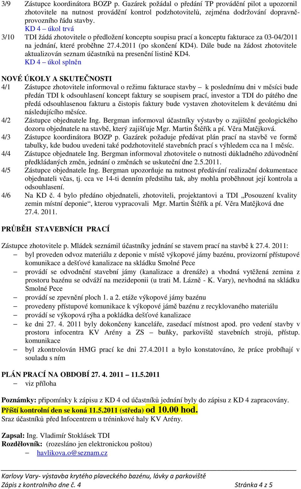 Dále bude na žádost zhotovitele aktualizován seznam účastníků na presenční listině KD4.