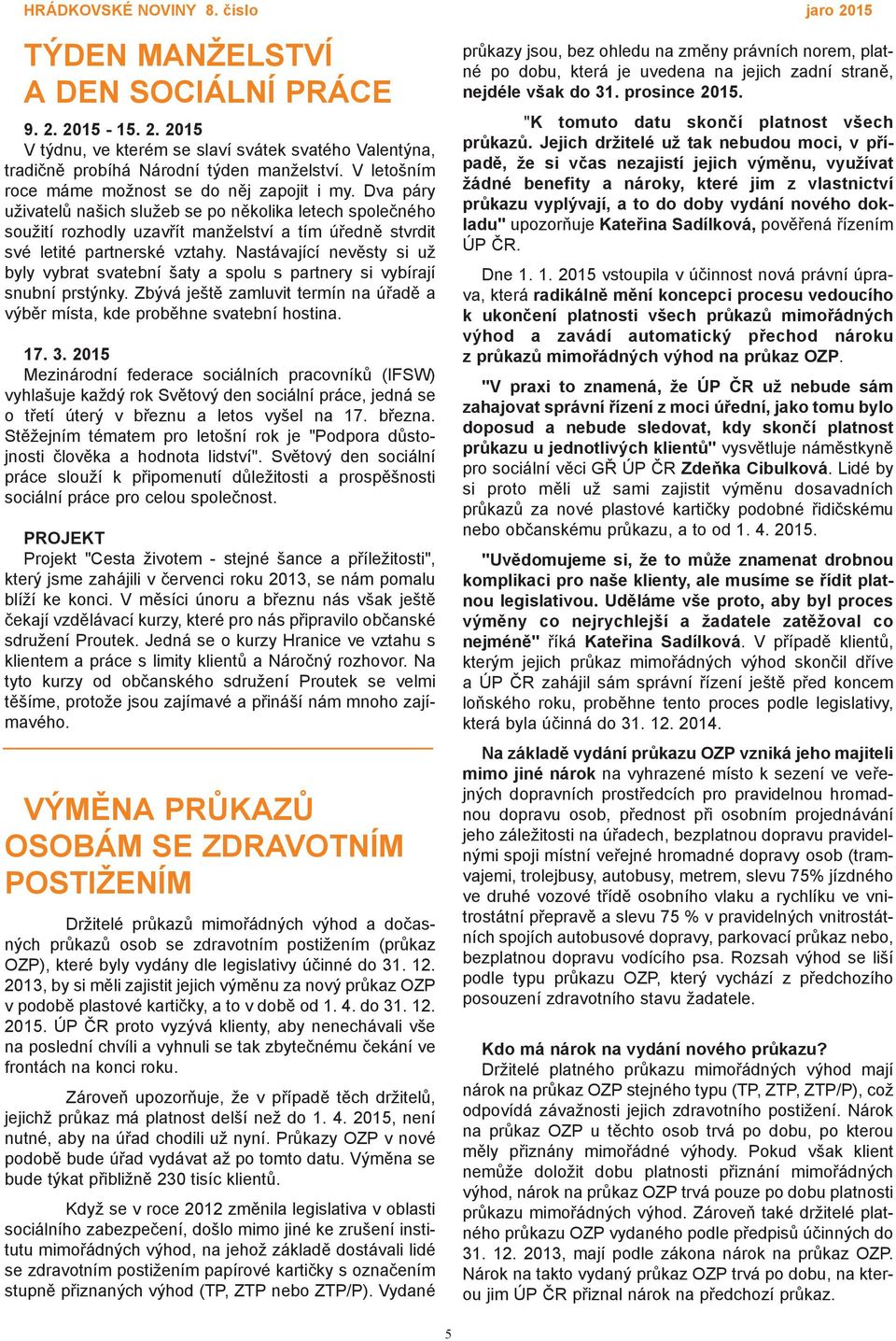 Dva páry uživatelů našich služeb se po několika letech společného soužití rozhodly uzavřít manželství a tím úředně stvrdit své letité partnerské vztahy.
