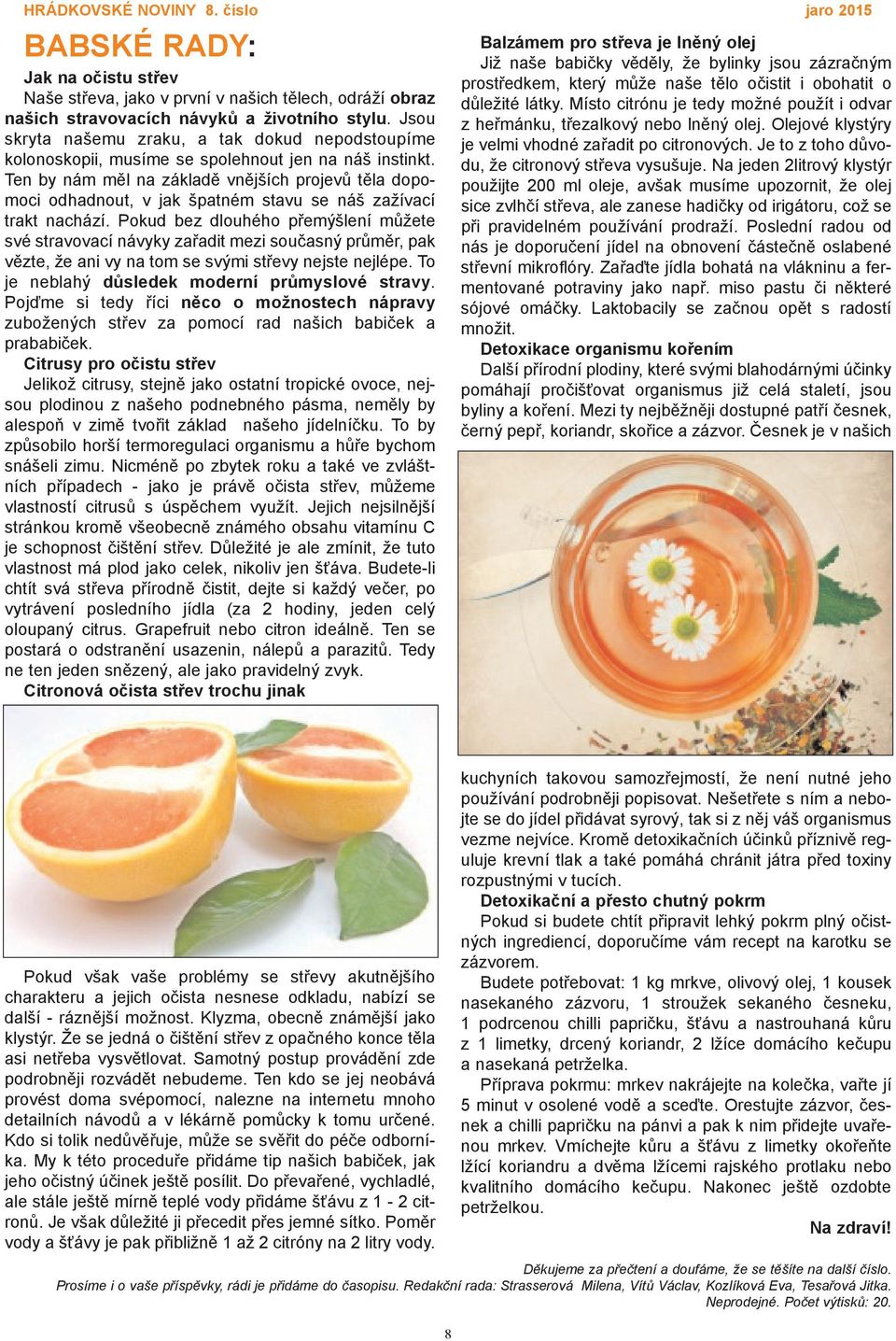 Ten by nám měl na základě vnějších projevů těla dopomoci odhadnout, v jak špatném stavu se náš zažívací trakt nachází.