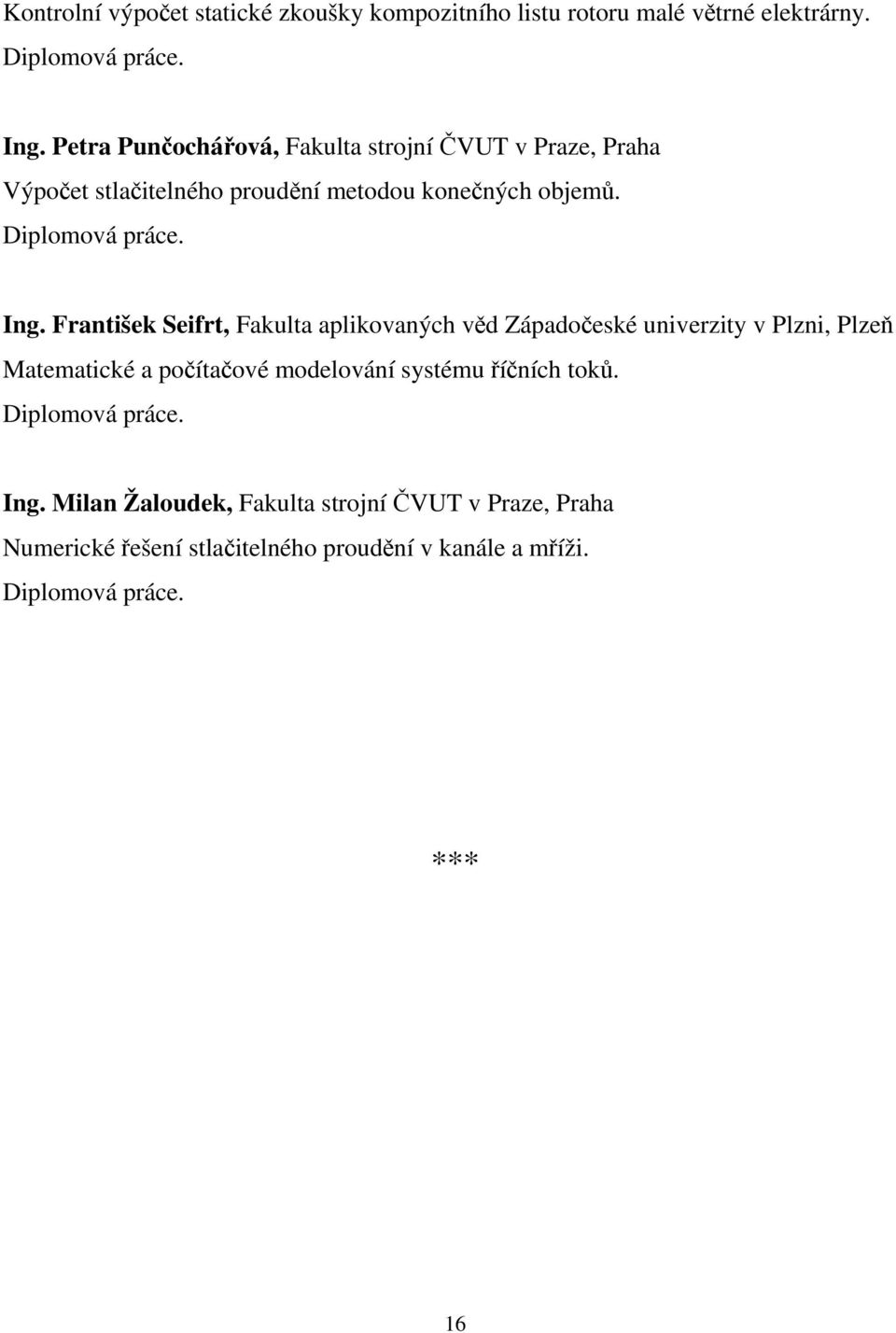 František Seifrt, Fakulta aplikovaných věd Západočeské univerzity v Plzni, Plzeň Matematické a počítačové modelování systému říčních