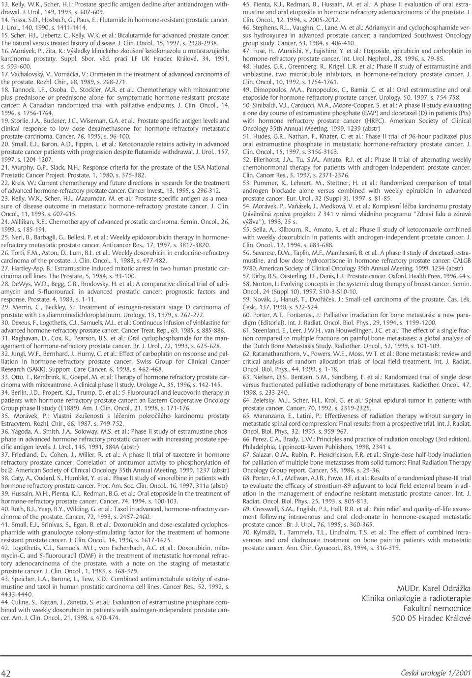 : Bicalutamide for advanced prostate cancer: The natural versus treated history of disease. J. Clin. Oncol., 15, 1997, s. 2928-2938. 16. Morávek, P., Zita, K.
