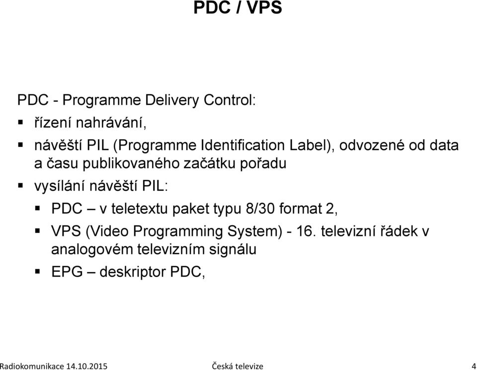 PIL: PDC v teletextu paket typu 8/30 format 2, VPS (Video Programming System) - 16.