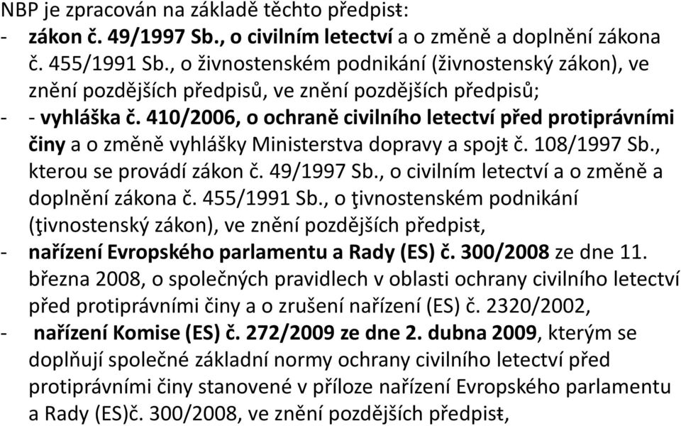 410/2006, o ochraně civilního letectví před protiprávními činy a o změně vyhlášky Ministerstva dopravy a spojŧ č. 108/1997 Sb., kterou se provádí zákon č. 49/1997 Sb.