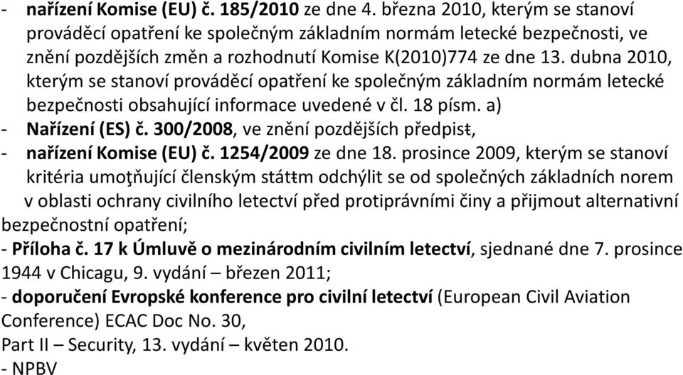 dubna 2010, kterým se stanoví prováděcí opatření ke společným základním normám letecké bezpečnosti obsahující informace uvedené v čl. 18 písm. a) - Nařízení (ES) č.