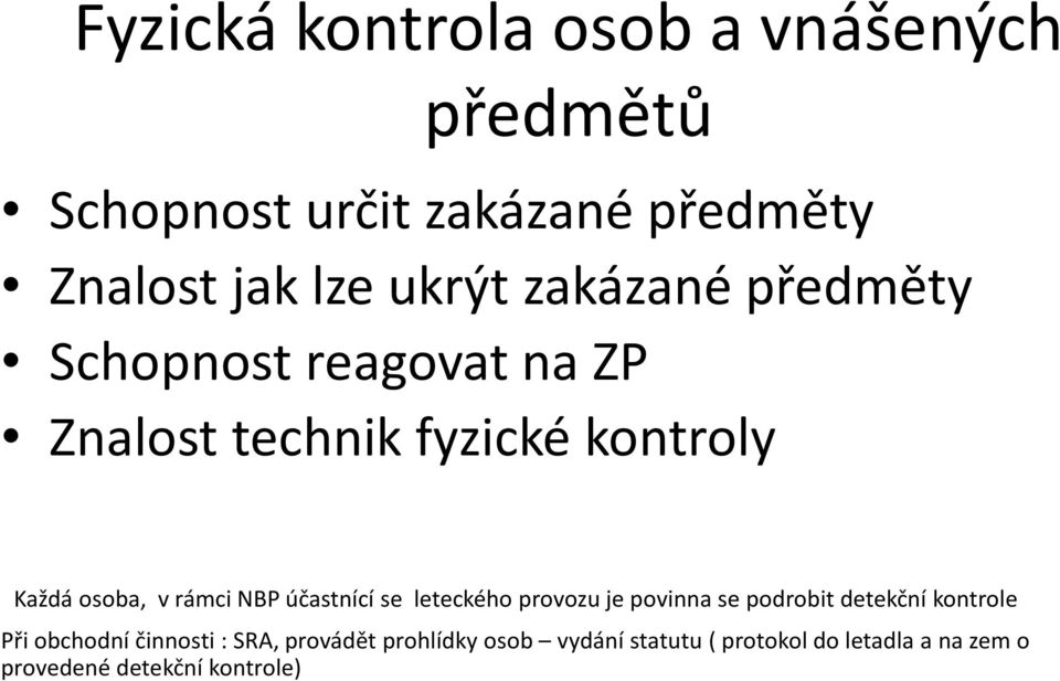 účastnící se leteckého provozu je povinna se podrobit detekční kontrole Při obchodní činnosti : SRA,