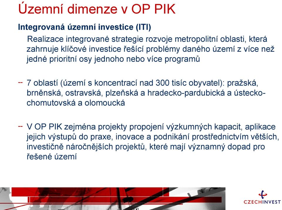 obyvatel): pražská, brněnská, ostravská, plzeňská a hradecko-pardubická a ústeckochomutovská a olomoucká V OP PIK zejména projekty propojení