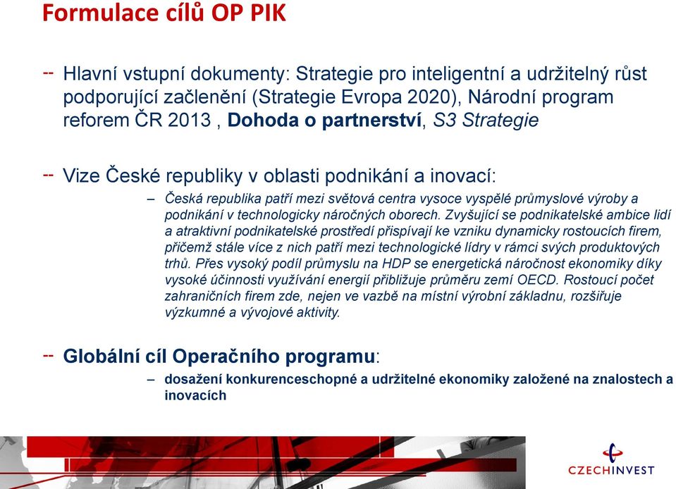 Zvyšující se podnikatelské ambice lidí a atraktivní podnikatelské prostředí přispívají ke vzniku dynamicky rostoucích firem, přičemž stále více z nich patří mezi technologické lídry v rámci svých