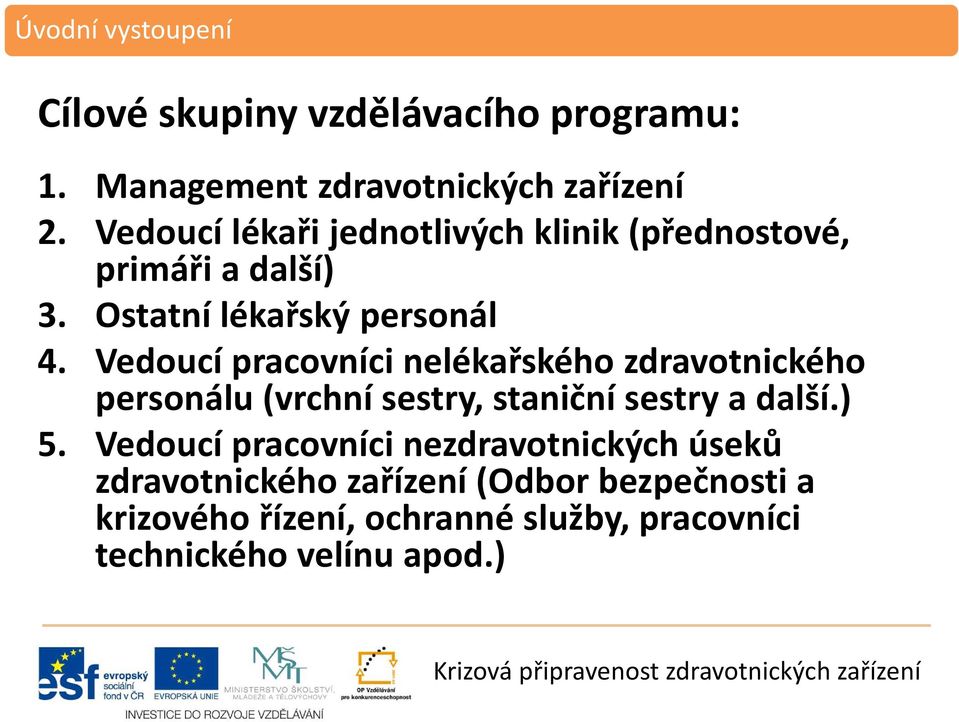 Vedoucí pracovníci nelékařského zdravotnického personálu (vrchní sestry, staniční sestry a další.) 5.