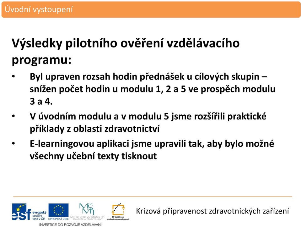 V úvodním modulu a v modulu 5 jsme rozšířili praktické příklady z oblasti