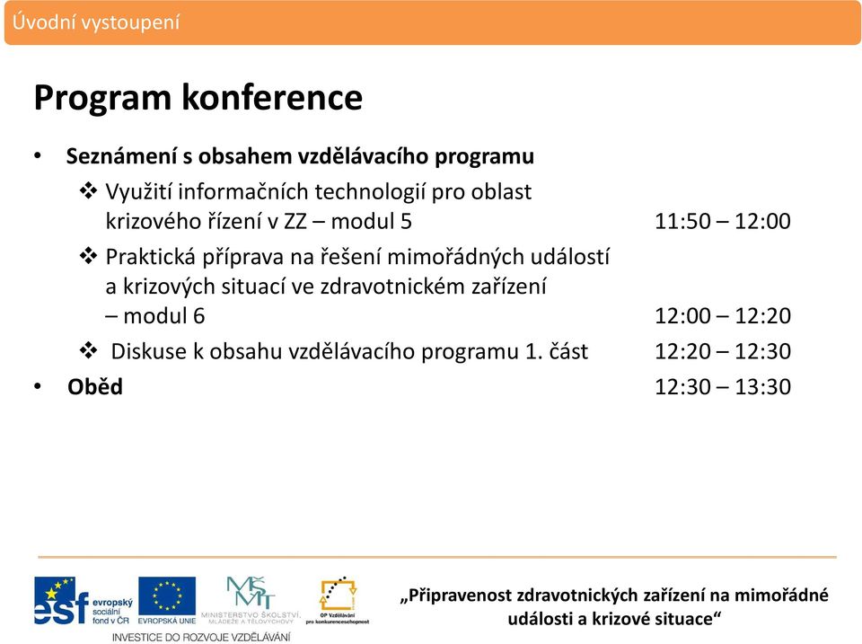 krizových situací ve zdravotnickém zařízení modul 6 12:00 12:20 Diskuse k obsahu vzdělávacího programu