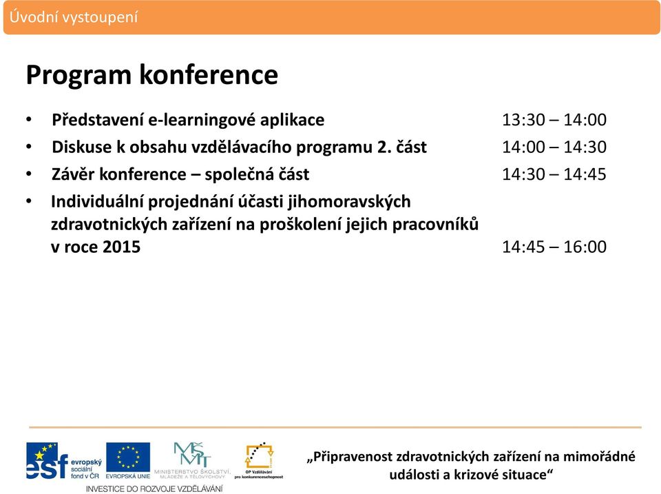 část 14:00 14:30 Závěr konference společná část 14:30 14:45 Individuální projednání účasti