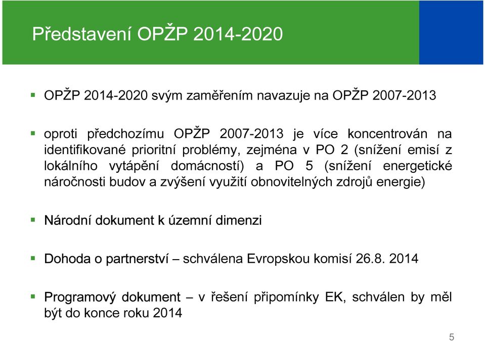(snížení energetické náročnosti budov a zvýšení využití obnovitelných zdrojů energie) Národní dokument k územní dimenzi Dohoda
