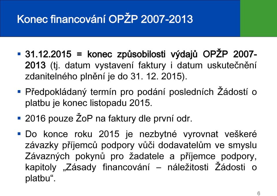 Předpokládaný termín pro podání posledních Žádostí o platbu je konec listopadu 2015. 2016 pouze ŽoP na faktury dle první odr.