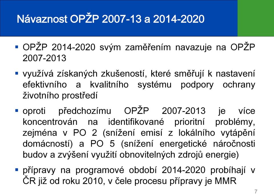 identifikované prioritní problémy, zejména v PO 2 (snížení emisí z lokálního vytápění domácností) a PO 5 (snížení energetické náročnosti budov