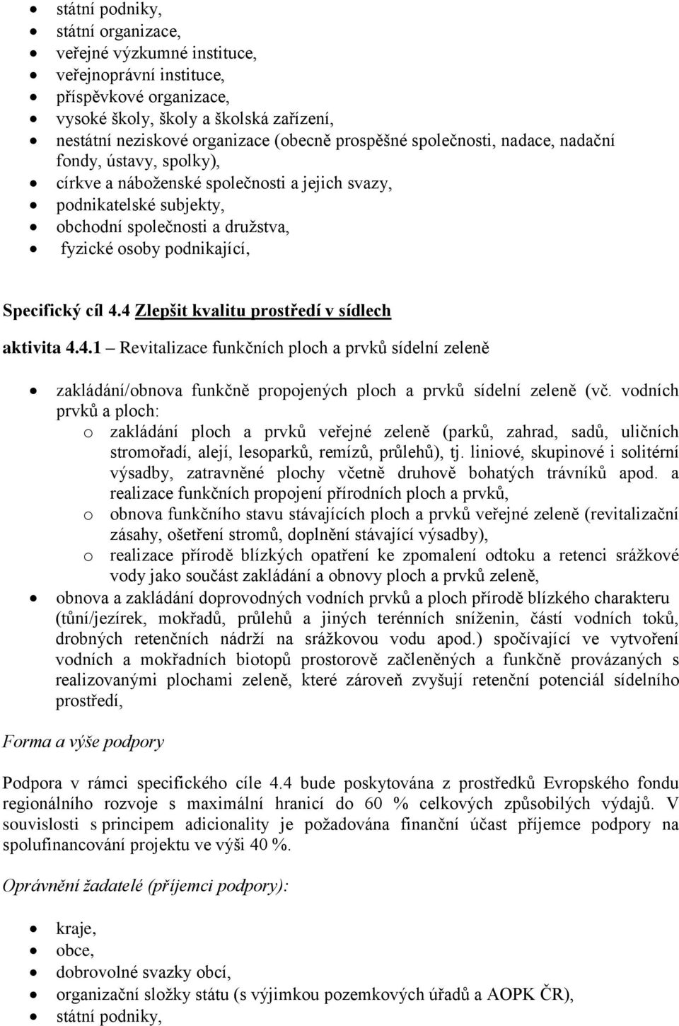 4.4 Zlepšit kvalitu prostředí v sídlech aktivita 4.4.1 Revitalizace funkčních ploch a prvků sídelní zeleně zakládání/obnova funkčně propojených ploch a prvků sídelní zeleně (vč.