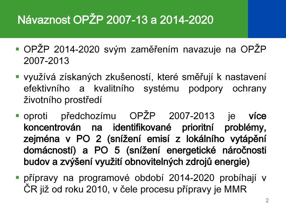 identifikované prioritní problémy, zejména v PO 2 (snížení emisí z lokálního vytápění domácností) a PO 5 (snížení energetické náročnosti budov