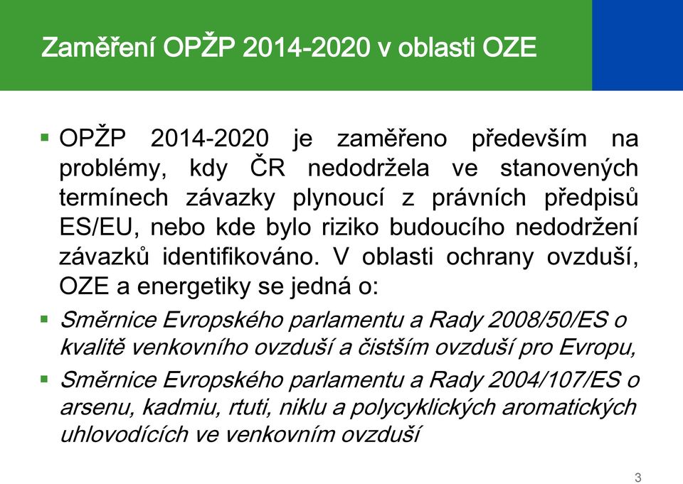 V oblasti ochrany ovzduší, OZE a energetiky se jedná o: Směrnice Evropského parlamentu a Rady 2008/50/ES o kvalitě venkovního ovzduší a