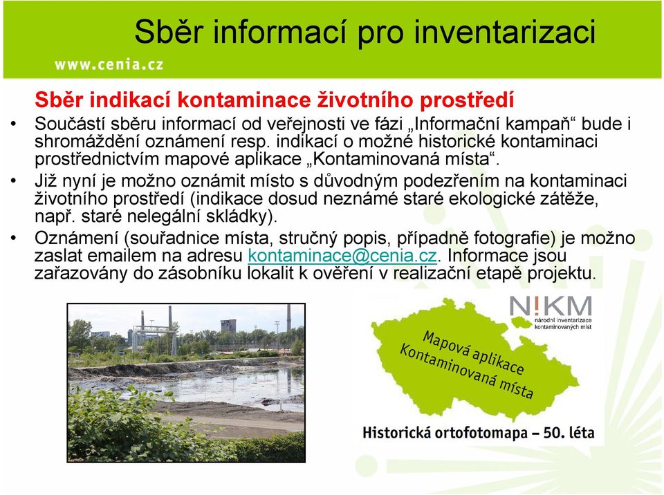 Již nyní je možno oznámit místo s důvodným podezřením na kontaminaci životního prostředí (indikace dosud neznámé staré ekologické zátěže, např.