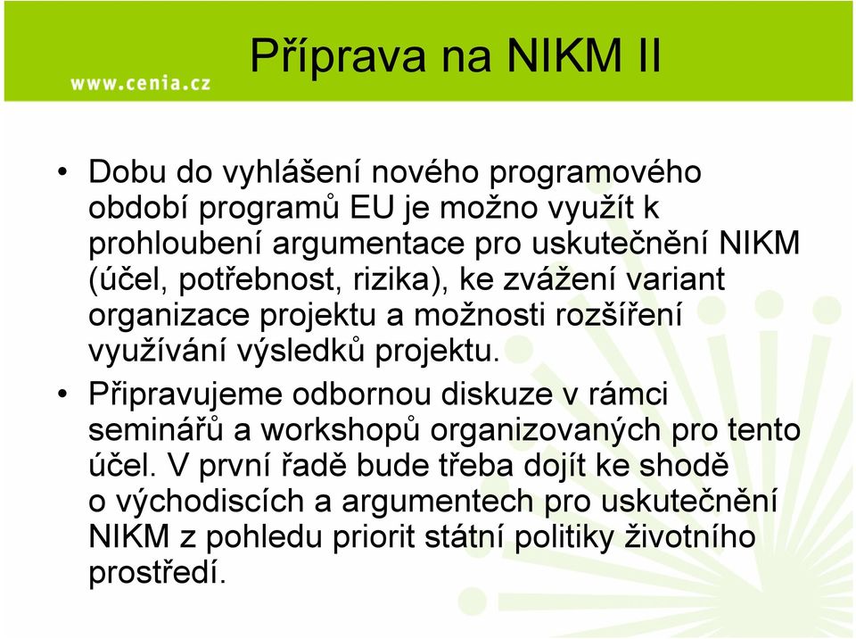 výsledků projektu. Připravujeme odbornou diskuze v rámci seminářů aworkshopů organizovaných pro tento účel.