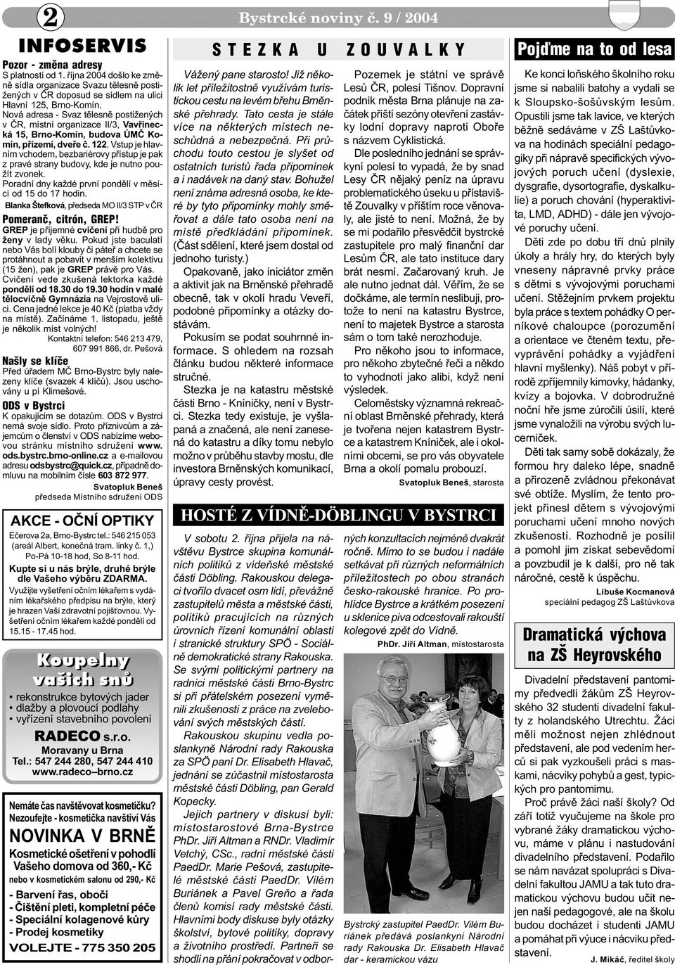 Nová adresa - Svaz tìlesnì postižených v ÈR, místní organizace II/3, Vavøinecká 15, Brno-Komín, budova ÚMÈ Komín, pøízemí, dveøe è. 122.