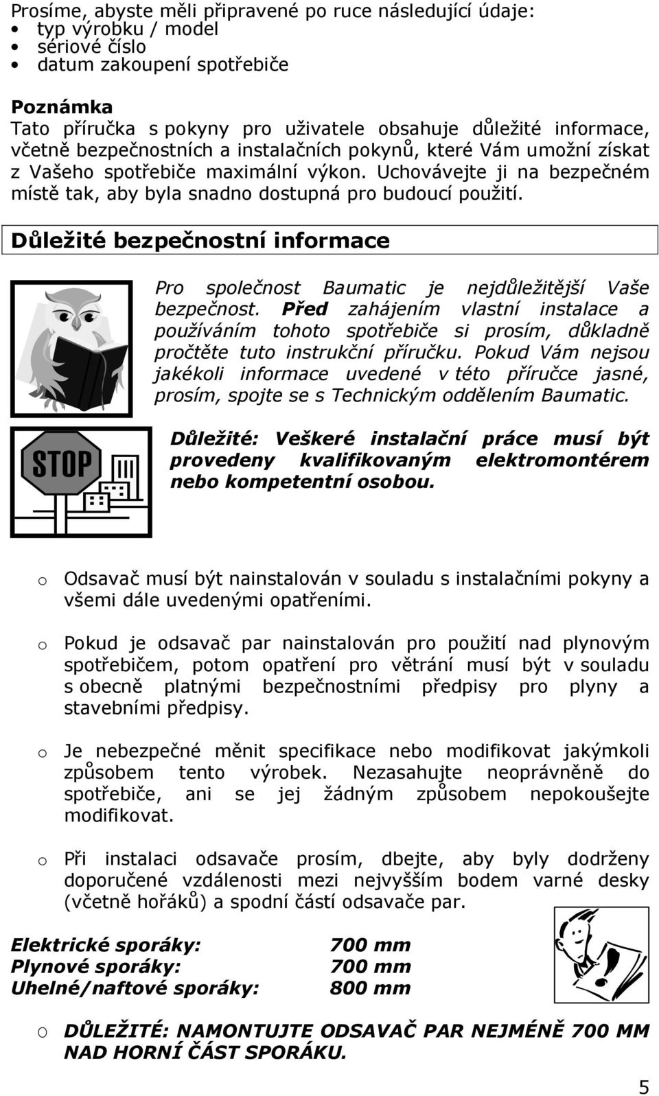 Důležité bezpečnostní informace Pro společnost Baumatic je nejdůležitější Vaše bezpečnost.