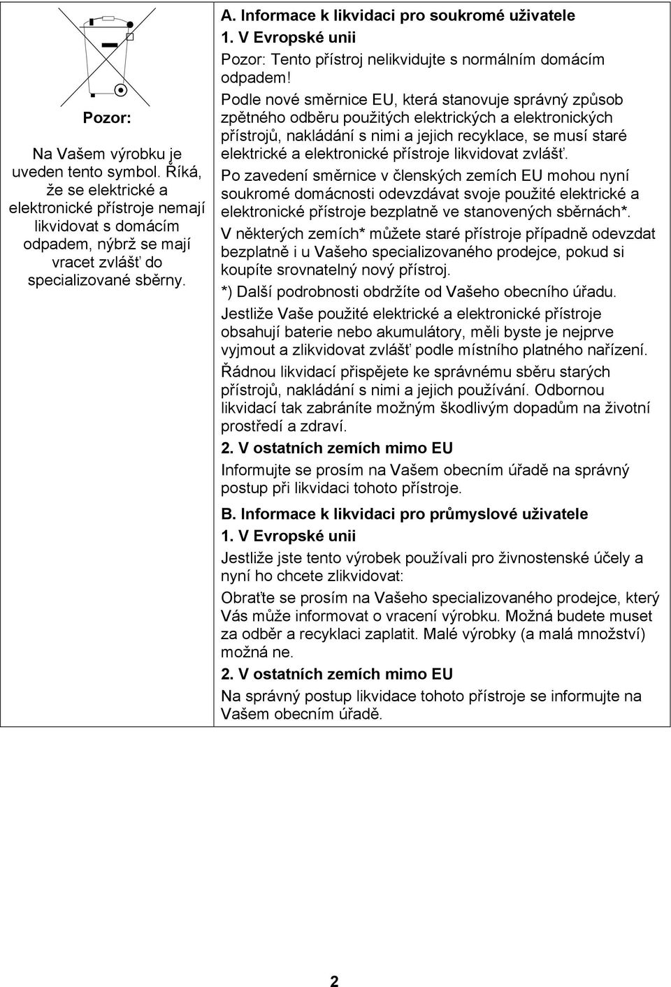 Podle nové směrnice EU, která stanovuje správný způsob zpětného odběru použitých elektrických a elektronických přístrojů, nakládání s nimi a jejich recyklace, se musí staré elektrické a elektronické