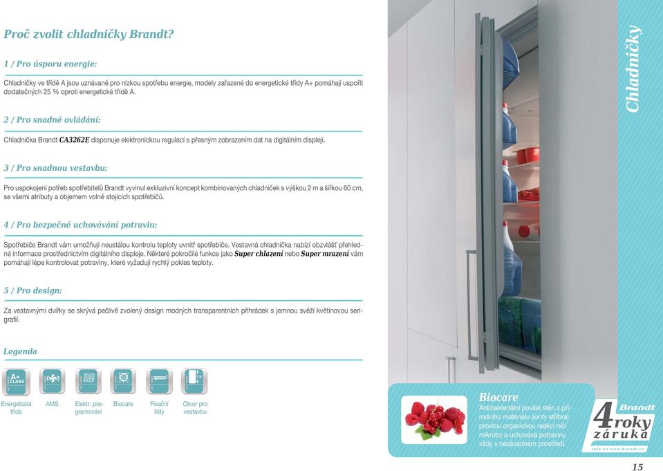 2 / Pro snadné ovládání: Chladničky Chladnička Brandt CA3262E disponuje elektronickou regulací s přesným zobrazením dat na digitálním displeji.