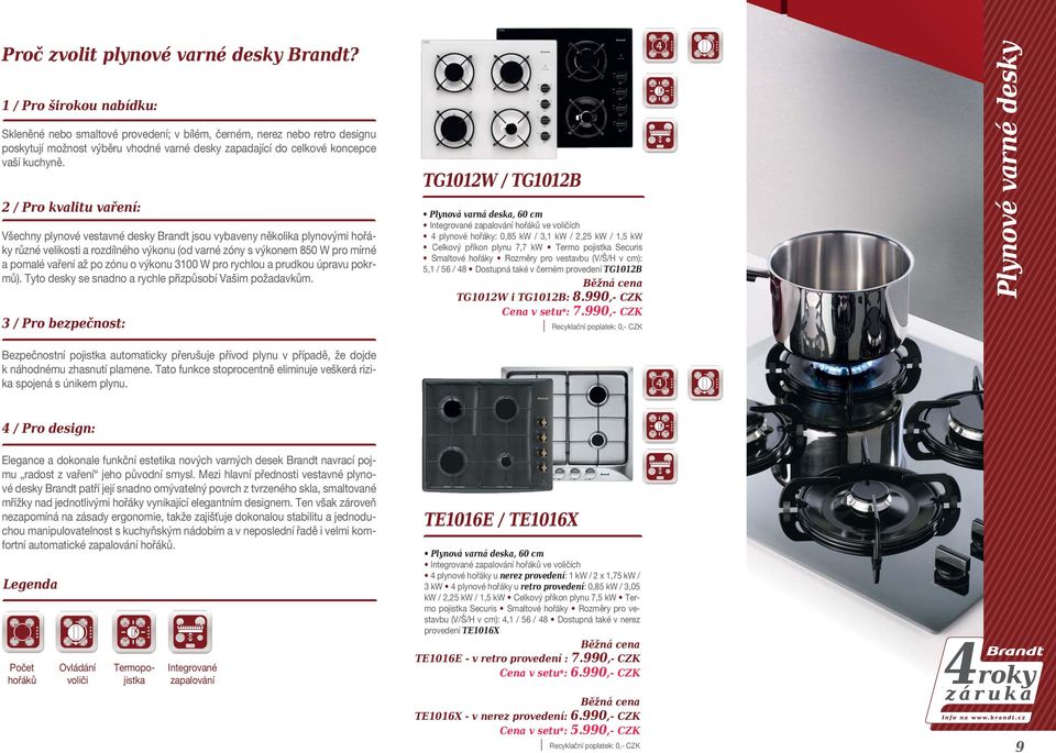 2 / Pro kvalitu vaření: Všechny plynové vestavné desky Brandt jsou vybaveny několika plynovými hořáky různé velikosti a rozdílného výkonu (od varné zóny s výkonem 850 W pro mírné a pomalé vaření až