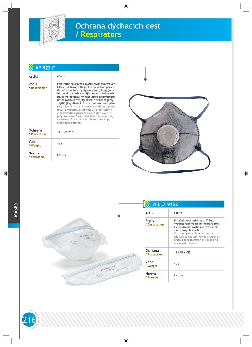 organic vapours, filter media in melt-blown electrostatic polypropylene, outer layer in polypropylene SMS, inner layer in polyester, twin-strap from natural rubber, nose clip, foam nose cushion 15 g