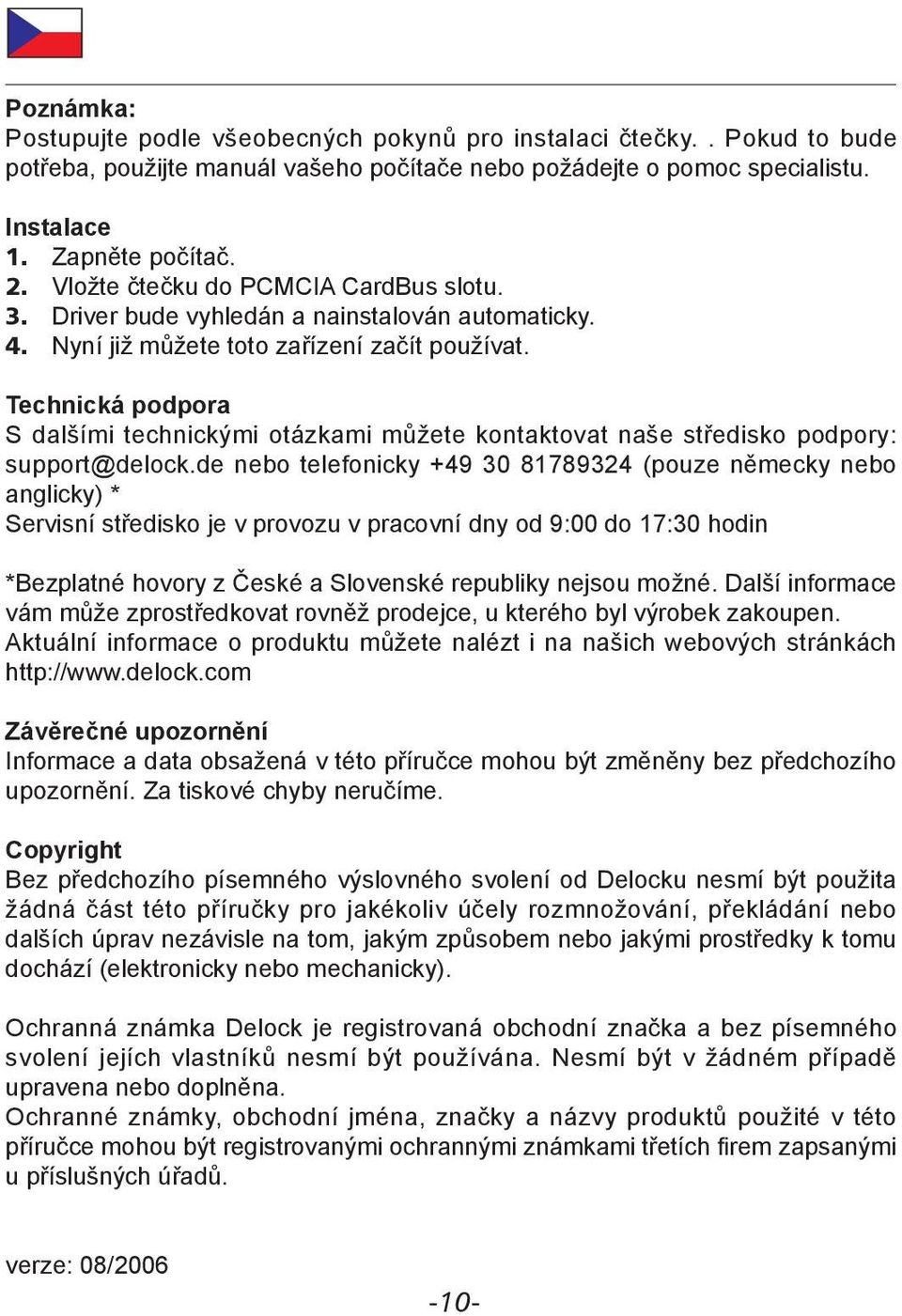 Technická podpora S dalšími technickými otázkami můžete kontaktovat naše středisko podpory: support@delock.