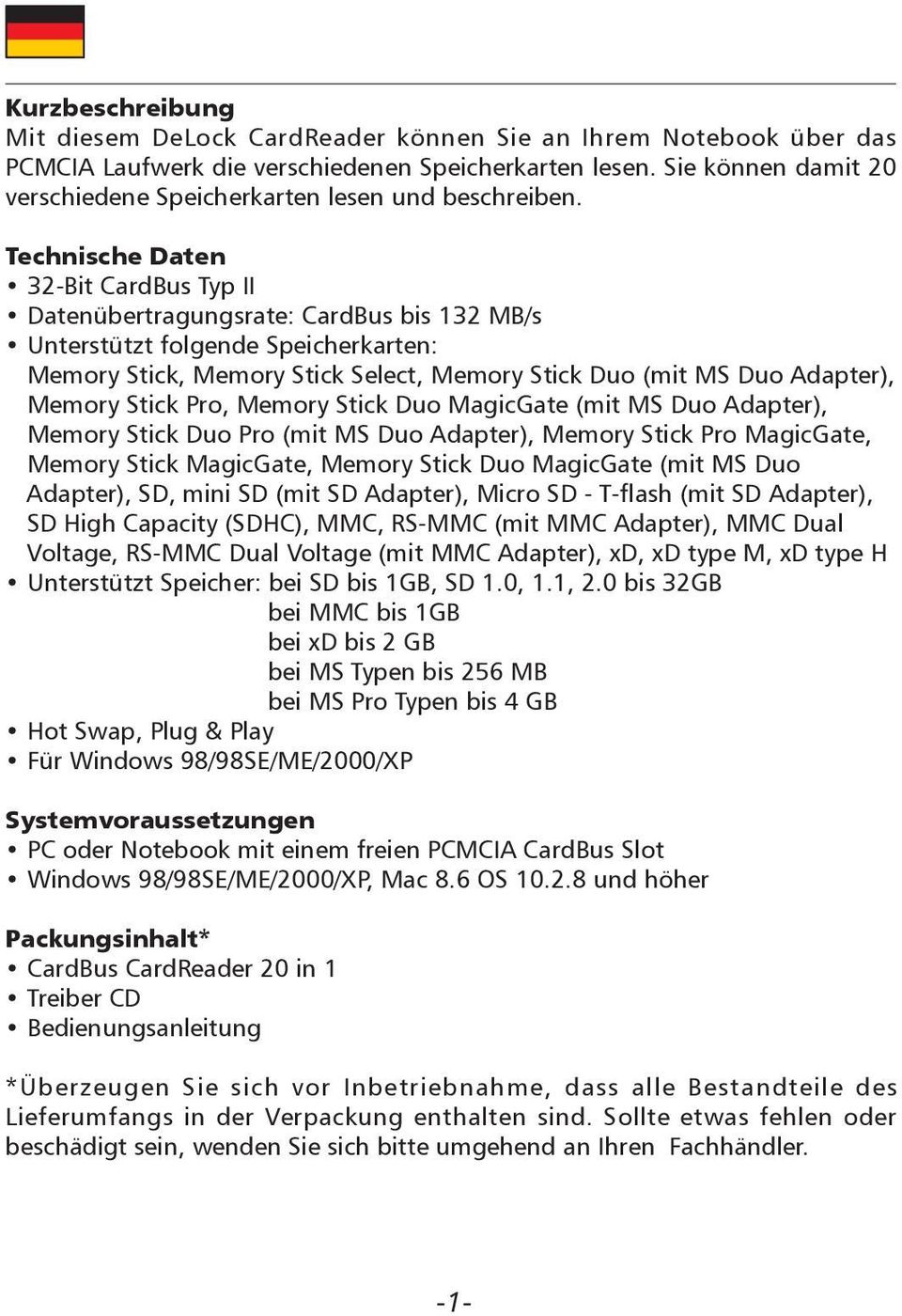 Technische Daten 32-Bit CardBus Typ II Datenübertragungsrate: CardBus bis 132 MB/s Unterstützt folgende Speicherkarten: Memory Stick, Memory Stick Select, Memory Stick Duo (mit MS Duo Adapter),