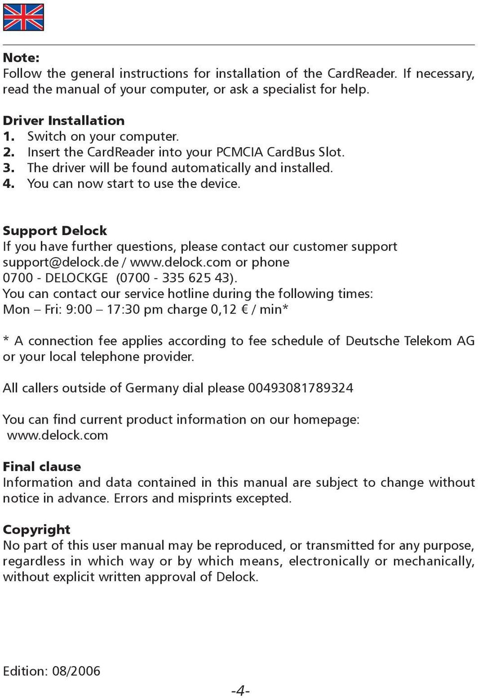 Support Delock If you have further questions, please contact our customer support support@delock.de / www.delock.com or phone 0700 - DELOCKGE (0700-335 625 43).