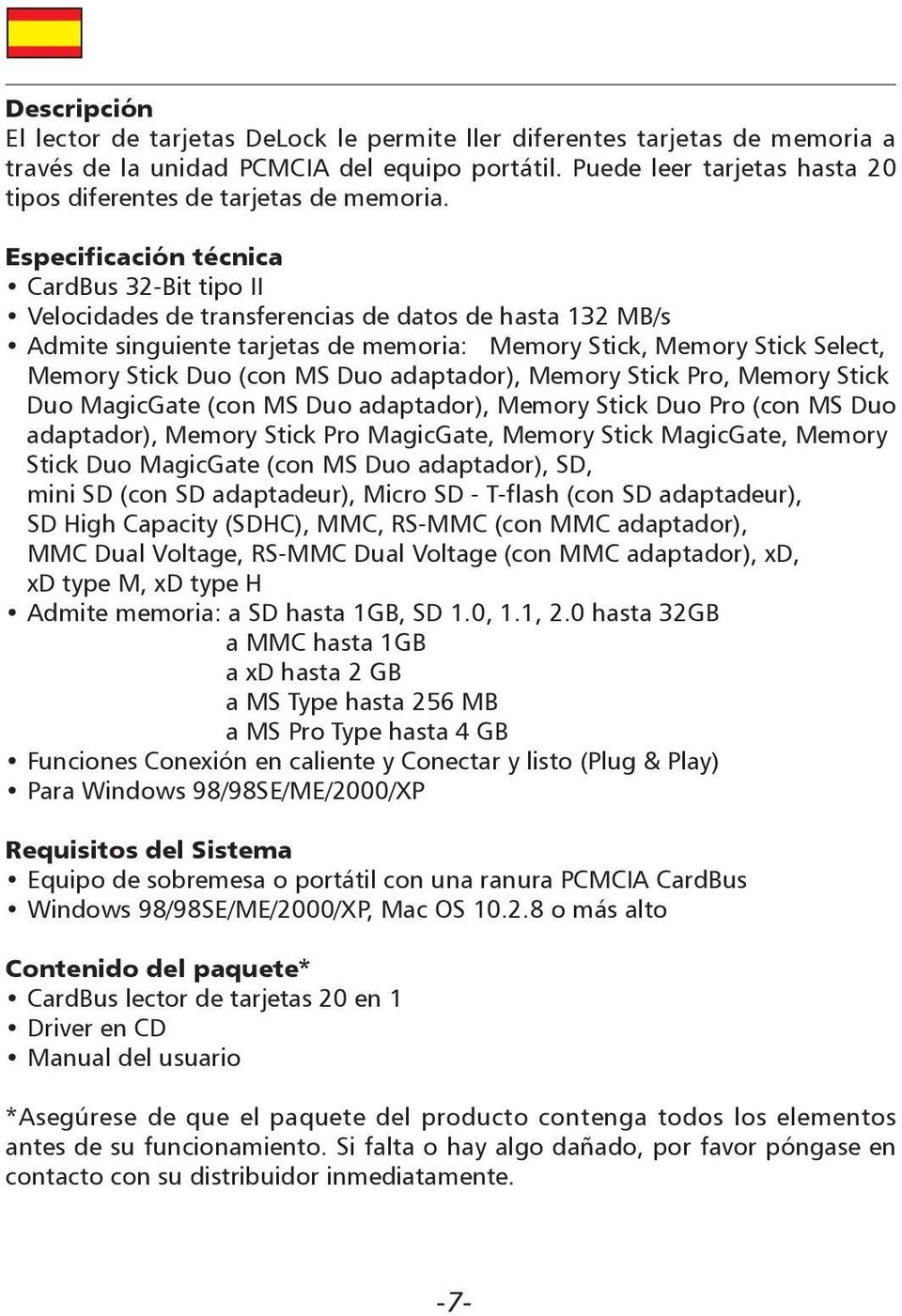 Especificación técnica CardBus 32-Bit tipo II Velocidades de transferencias de datos de hasta 132 MB/s Admite singuiente tarjetas de memoria: Memory Stick, Memory Stick Select, Memory Stick Duo (con