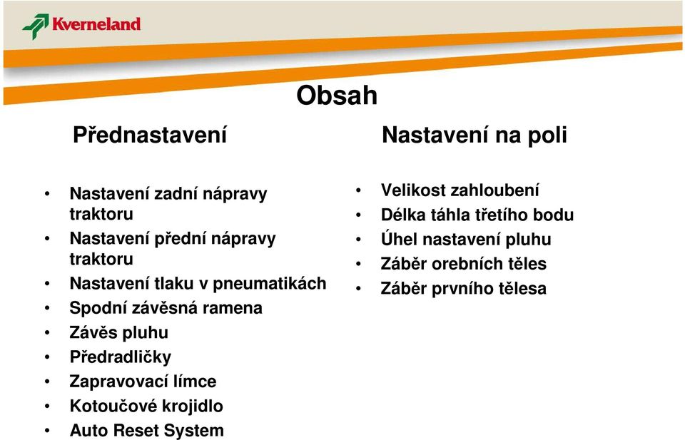 pluhu Předradličky Zapravovací límce Kotoučové krojidlo Auto Reset System Velikost