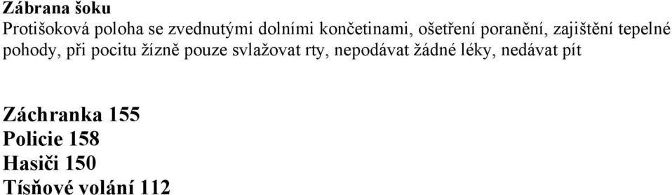 při pocitu žízně pouze svlažovat rty, nepodávat žádné léky,