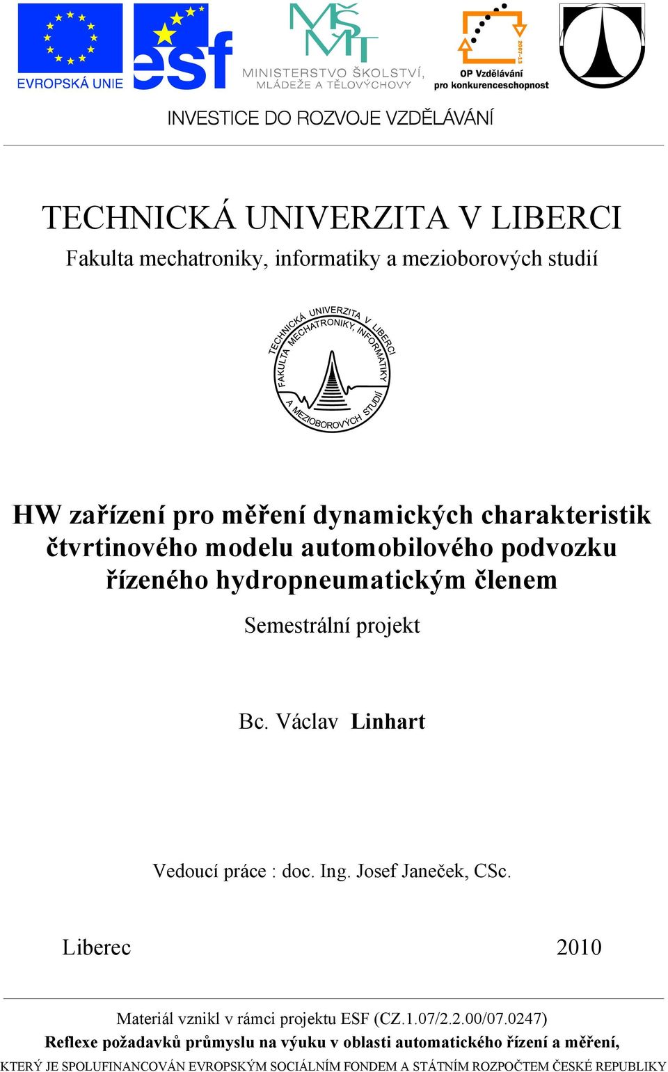 Václav Linhart Vedoucí práce : doc. Ing. Josef Janeček, CSc. Liberec 2010 Materiál vznikl v rámci projektu ESF (CZ.1.07/2.2.00/07.