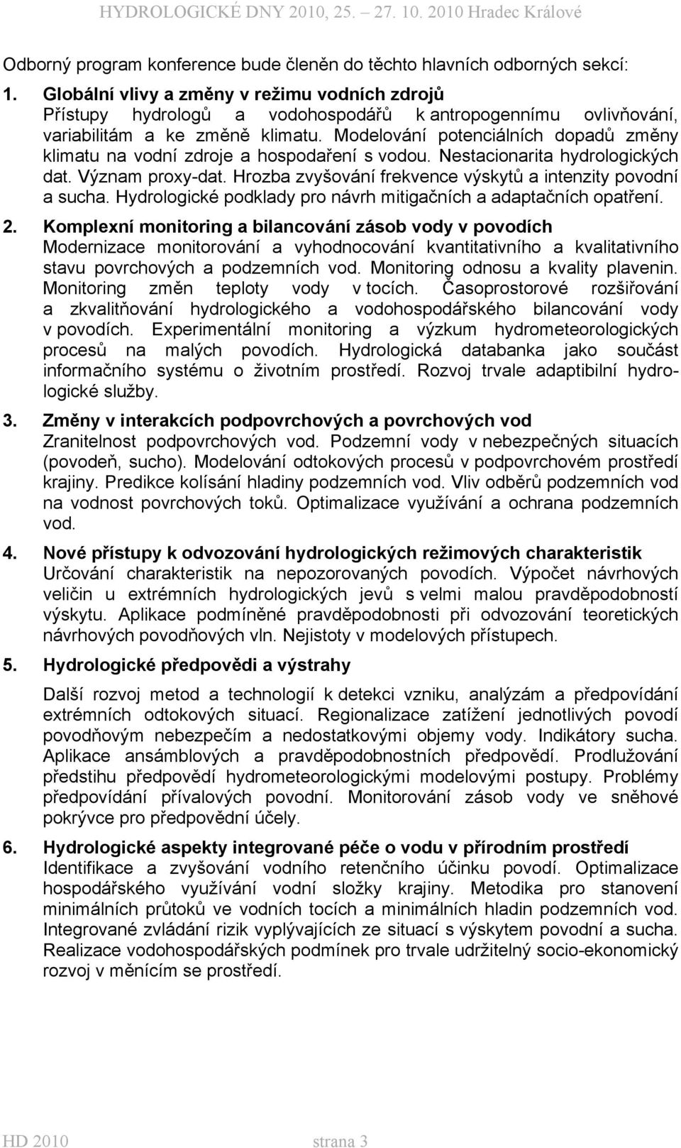 Modelování potenciálních dopadů změny klimatu na vodní zdroje a hospodaření s vodou. Nestacionarita hydrologických dat. Význam proxy-dat.