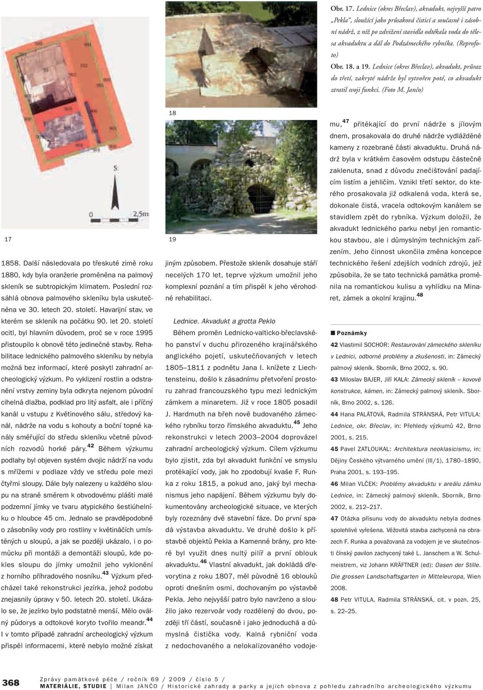 rybníka. (Reprofoto) Obr. 18. a 19. Lednice (okres Bfieclav), akvadukt, prûraz do tfietí, zakryté nádrïe byl vytvofien poté, co akvadukt ztratil svoji funkci. (Foto M. Janão) 17 1858.