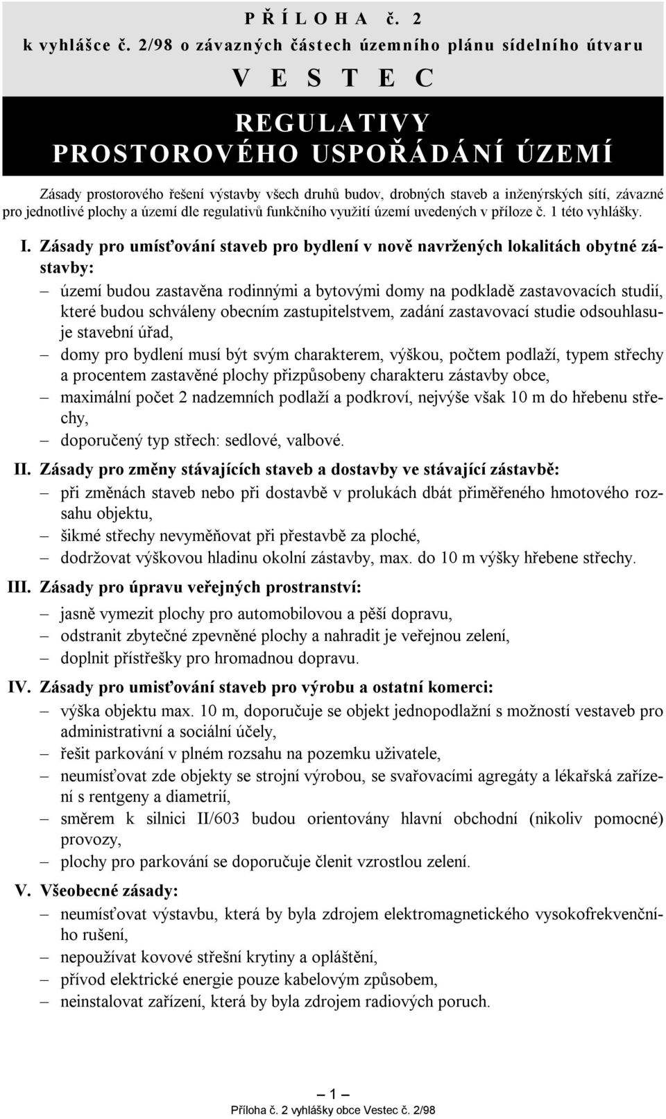 sítí, závazné pro jednotlivé plochy a území dle regulativů funkčního využití území uvedených v příloze č. 1 této vyhlášky. I.