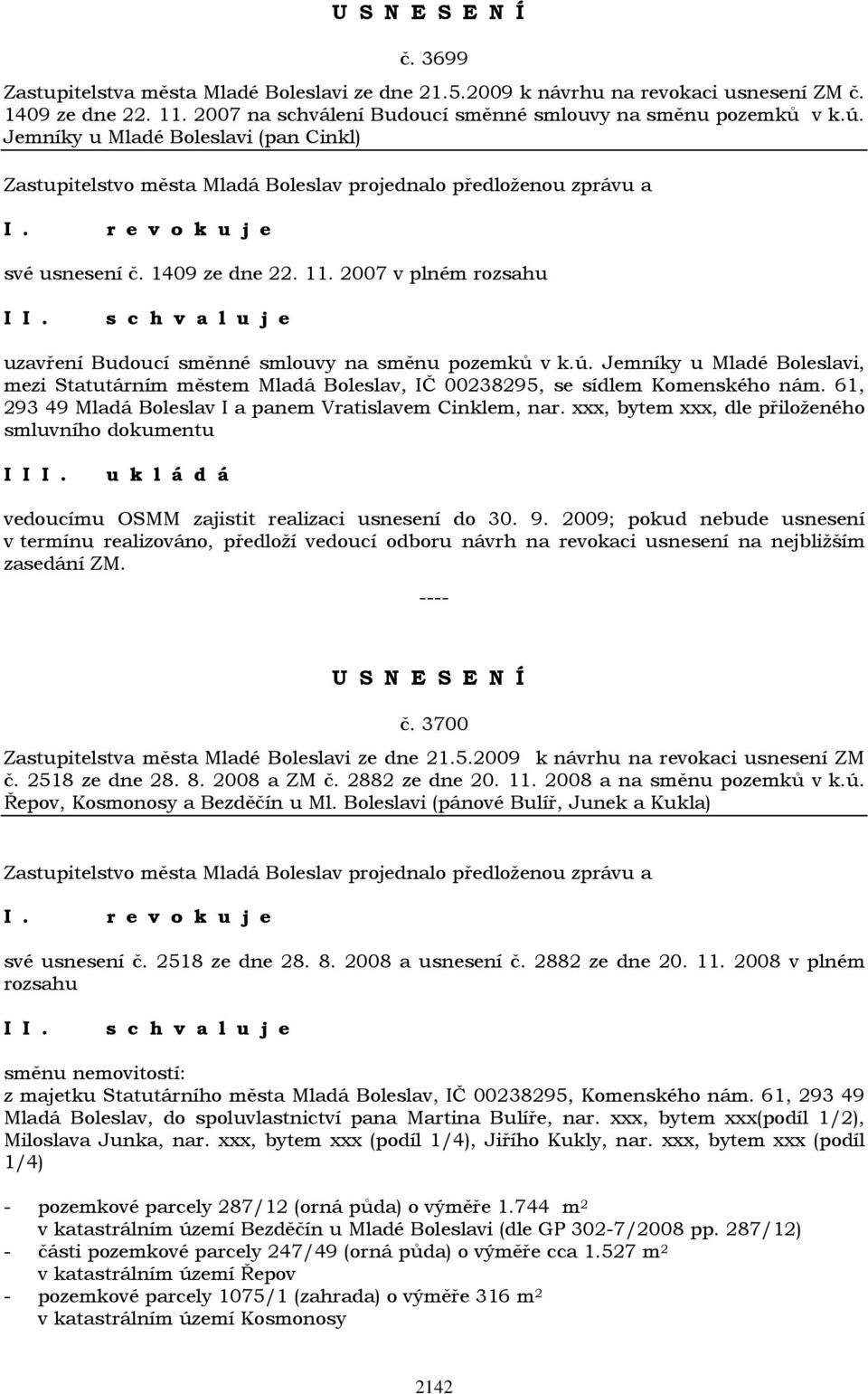 Jemníky u Mladé Boleslavi, mezi Statutárním městem Mladá Boleslav, IČ 00238295, se sídlem Komenského nám. 61, 293 49 Mladá Boleslav I a panem Vratislavem Cinklem, nar.