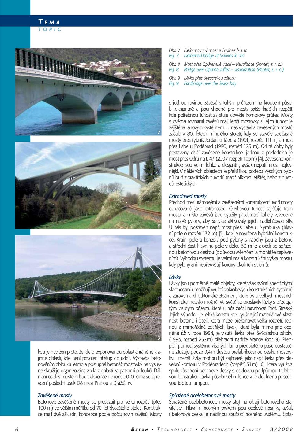 9 Footbridge over the Swiss bay kou je navržen proto, že jde o exponovanou oblast chráněné krajinné oblasti, kde není povolen přístup do údolí.