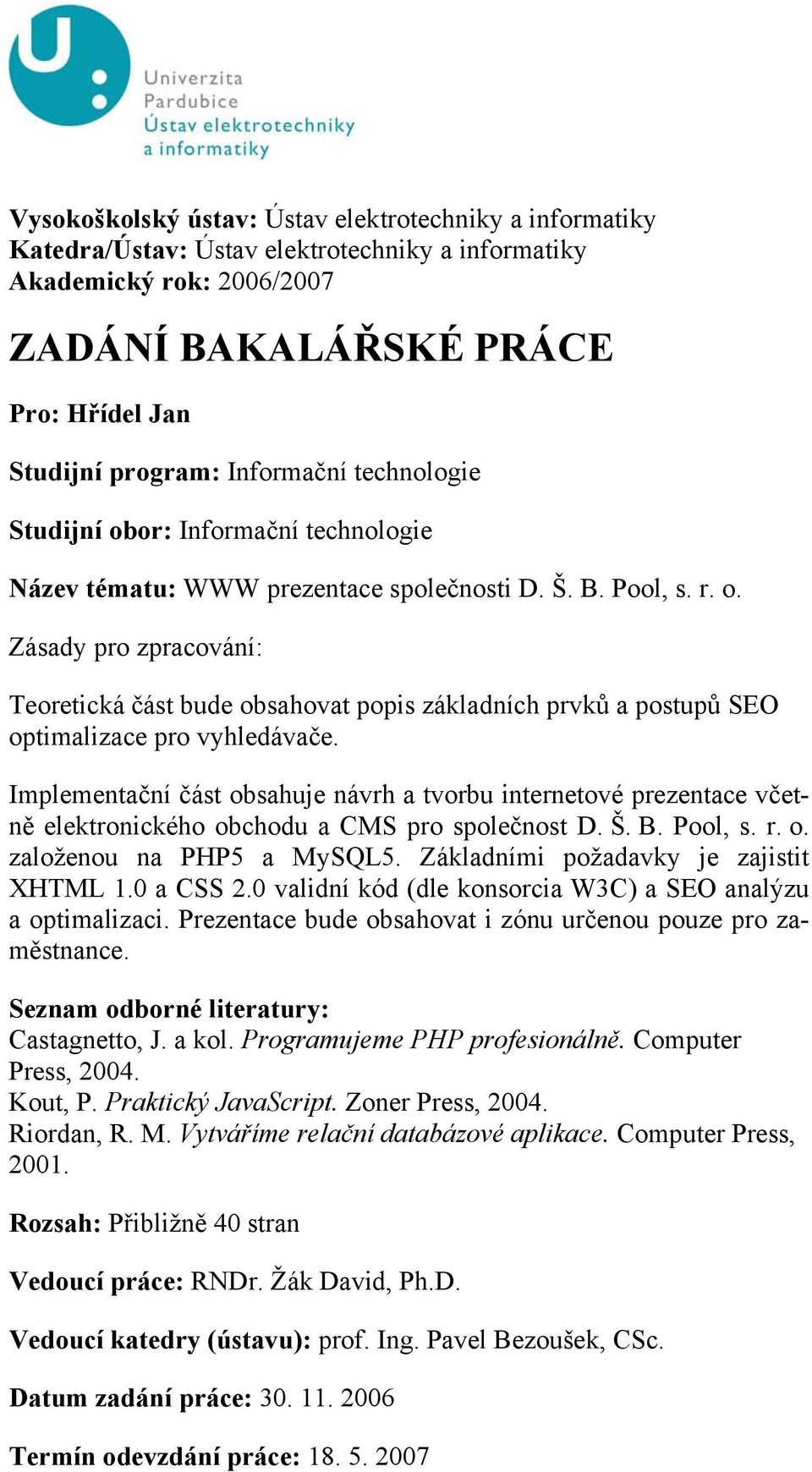 Implementační část obsahuje návrh a tvorbu internetové prezentace včetně elektronického obchodu a CMS pro společnost D. Š. B. Pool, s. r. o. založenou na PHP5 a MySQL5.