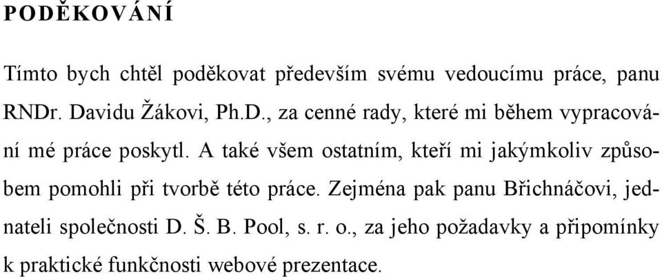 A také všem ostatním, kteří mi jakýmkoliv způsobem pomohli při tvorbě této práce.