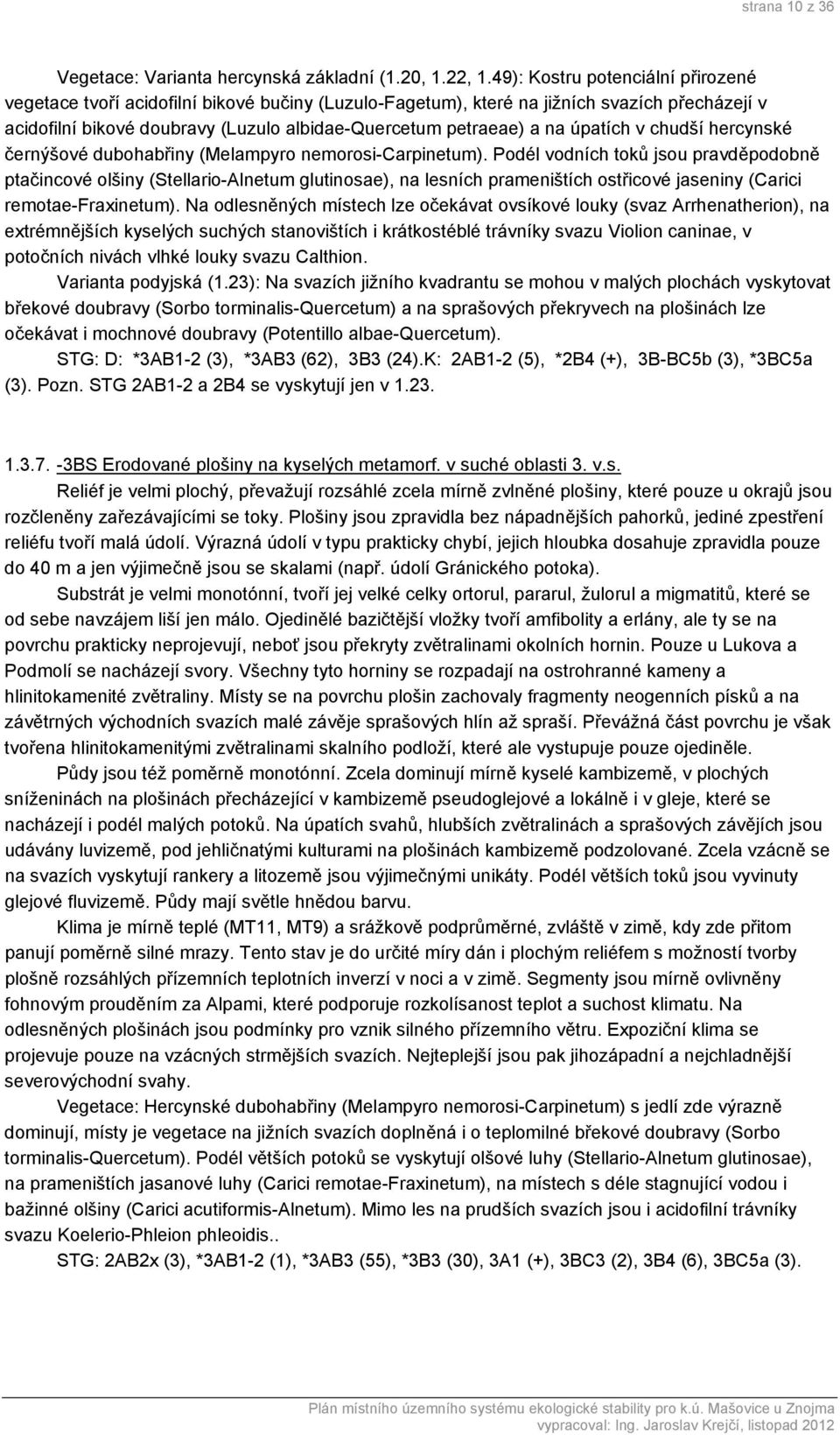úpatích v chudší hercynské černýšové dubohabřiny (Melampyro nemorosi-carpinetum).