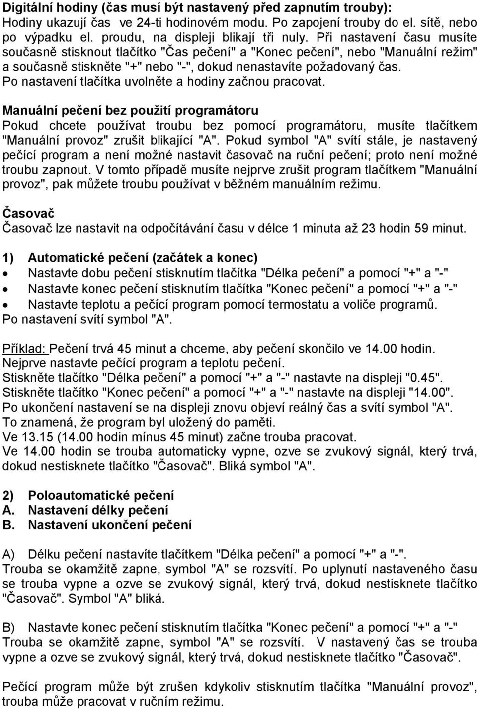 Po nastavení tlačítka uvolněte a hodiny začnou pracovat.