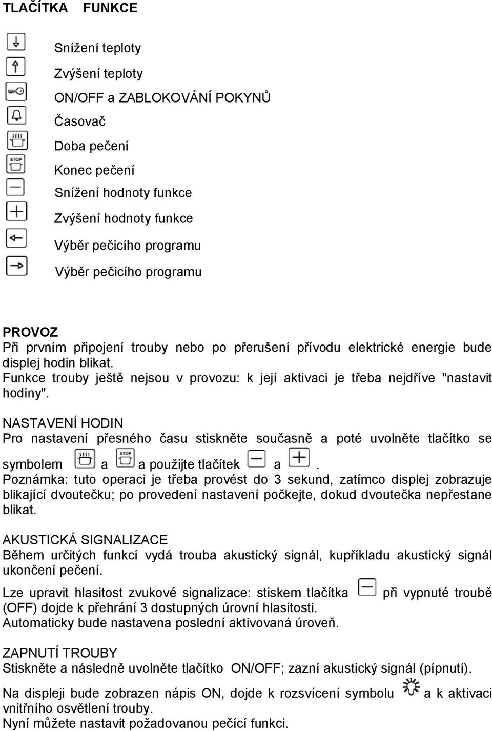 Funkce trouby ještě nejsou v provozu: k její aktivaci je třeba nejdříve "nastavit hodiny".